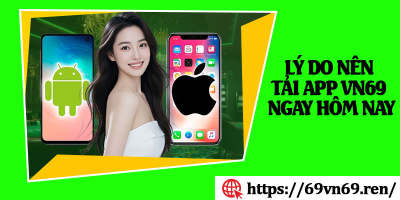 Lý Do Nên Tải App VN69 Ngay Hôm Nay